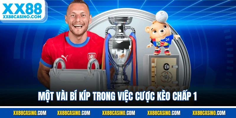 Một vài bí kíp trong việc cược kèo chấp 1