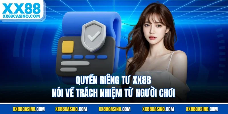Quyền riêng tư XX88 nói về trách nhiệm từ người chơi
