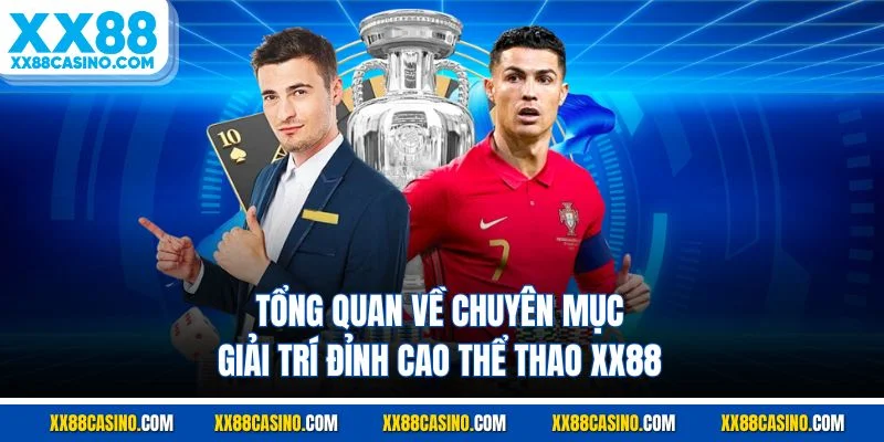 Tổng quan về chuyên mục giải trí đỉnh cao thể thao XX88